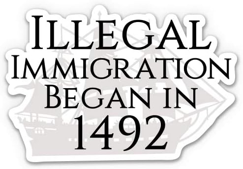 GT Graphics Нелегална имиграция Започна в 1492-3 Vinyl Стикер за колата, Лаптопа I-Pad Телефон Каска Вафен - Водоустойчив Стикер